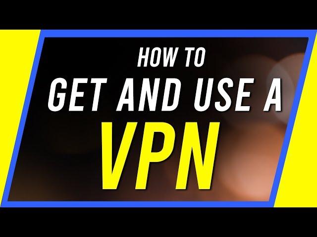 How to Use a VPN - Beginner's Guide