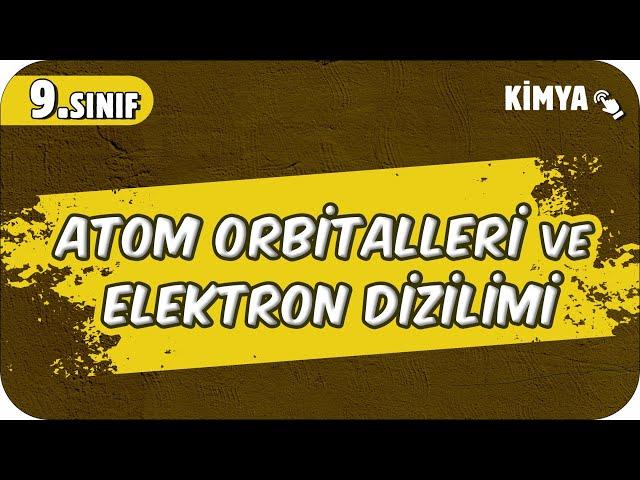 Atom Orbitalleri ve Elektron Dizilimi | 9.Sınıf Kimya #2025