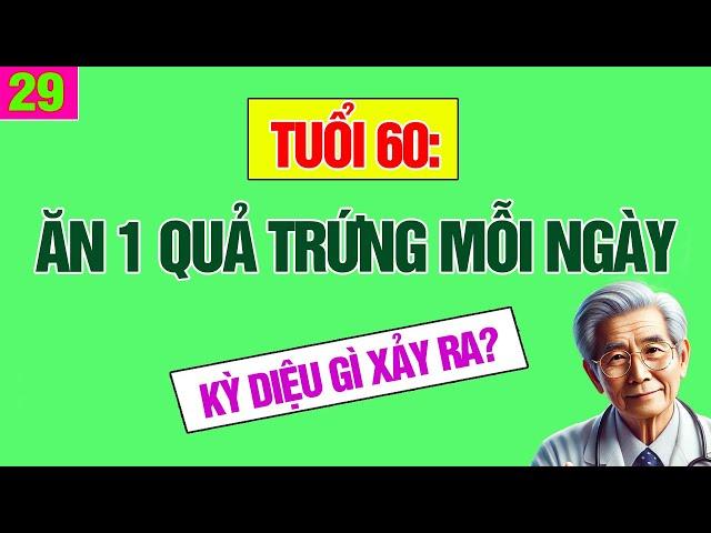 Tuổi 60 ăn 1 quả trứng mỗi ngày - Kỳ diệu gì sẽ xảy ra