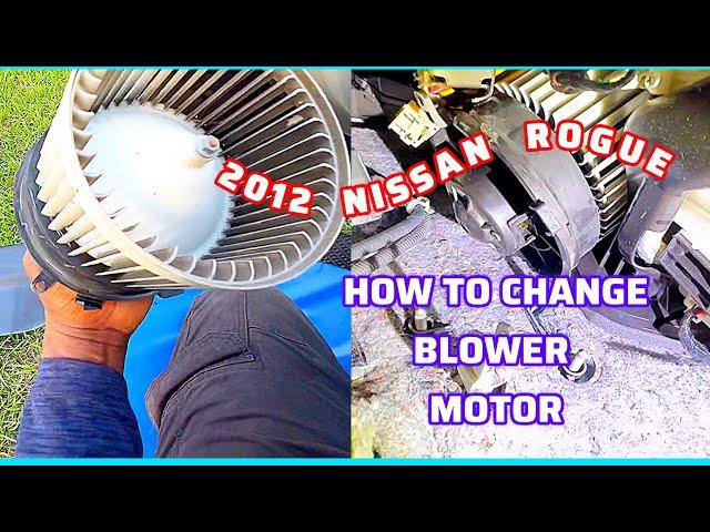 How To Change blower motor in 2012 Nissan rogue