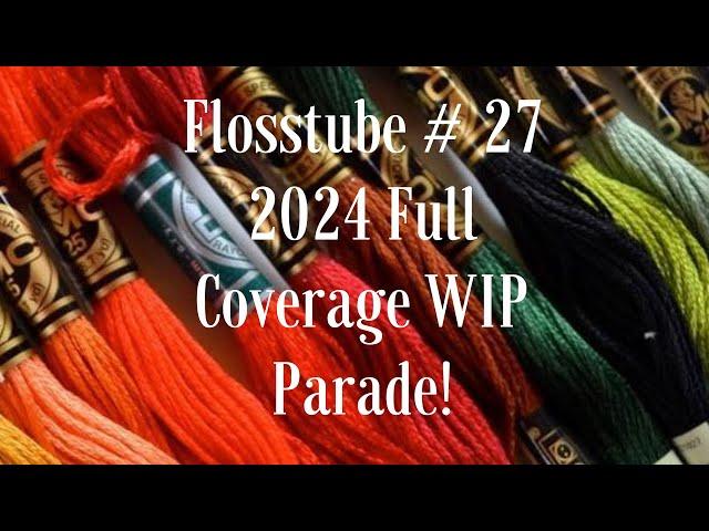 Flosstube #27 -  Full Coverage WIP Parade