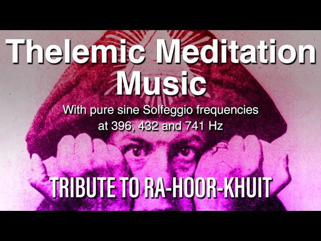 Ra-Hoor-Khuit Thelemic Meditation Music Therapy | Solfeggio 396 432 741 Hz | Aleister Crowley ASMR