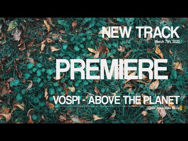 Vospi - Above The Planet | Track and Talk