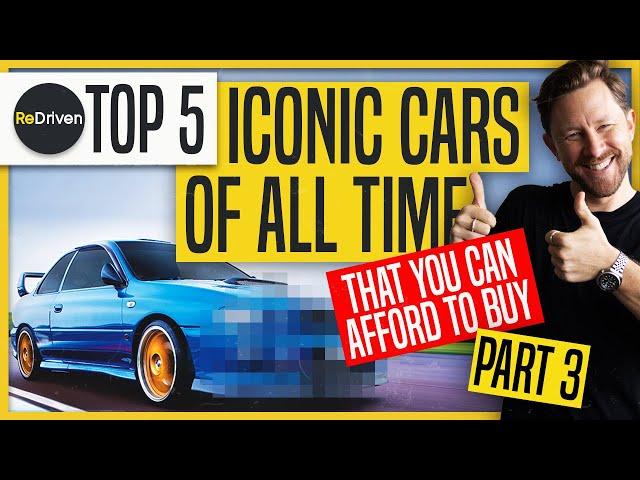 Top 5 Iconic Cars of All Time - That you can afford to buy: PART 3 | ReDriven