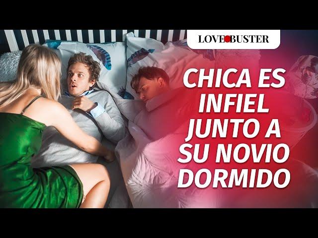 Chica Es Infiel Junto A Su Novio Dormido | @LoveBusterEspanol