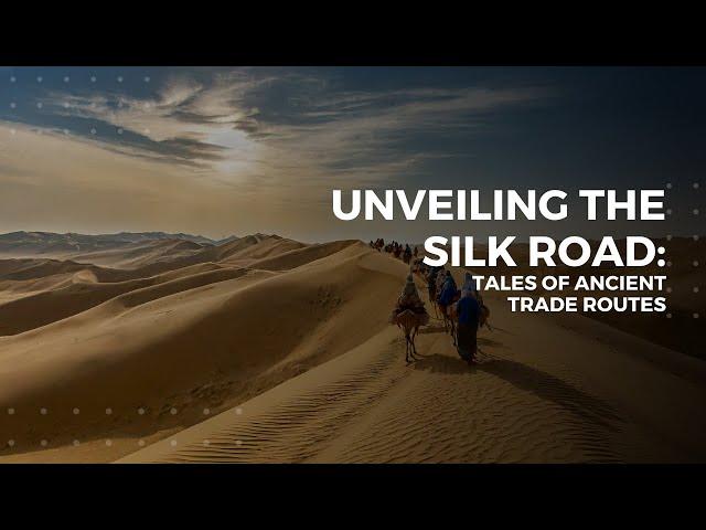 Unveiling the Silk Road: Tales of Ancient Trade Routes | Historify