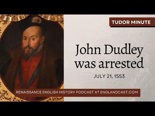 July 21, 1553: John Dudley was arrested | Tudor Minute