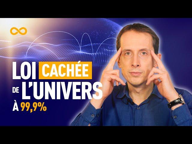 UNE LOI INCONNUE DE L'UNIVERS À 99,9 %