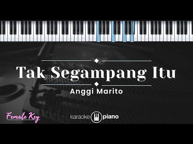 Tak Segampang Itu - Anggi Marito (KARAOKE PIANO - FEMALE KEY)