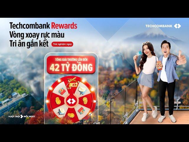  TECHCOMBANK REWARDS | VÒNG XOAY RỰC MÀU - RINH TRIỆU QUÀ KHỦNG