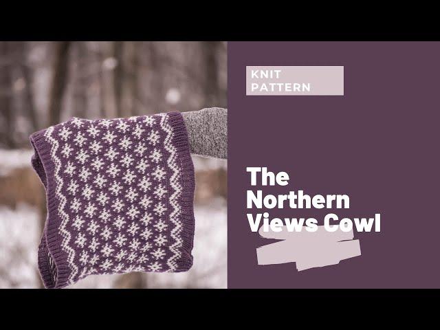 KNITTING PATTERN: The Northern Views Cowl | The Northern Views Collection