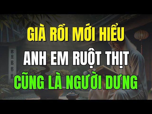 Già Rồi Mới Hiểu, Anh Em Ruột Thịt Cũng Chỉ Là Người Dưng!