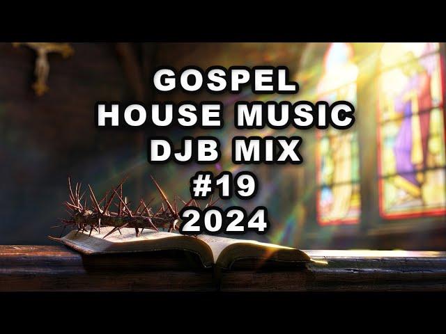 Gospel House Music DJB Mix #19 2024