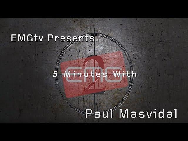 EMGtv Presents "5 Minutes with Paul Masvidal"