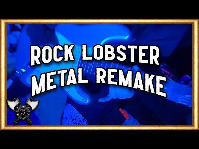 Rock Lobster Metal Remake