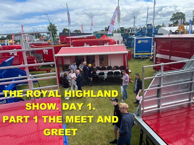 THE ROYAL HIGHLAND SHOW DAY 1. PART 1 MEET AND GREET