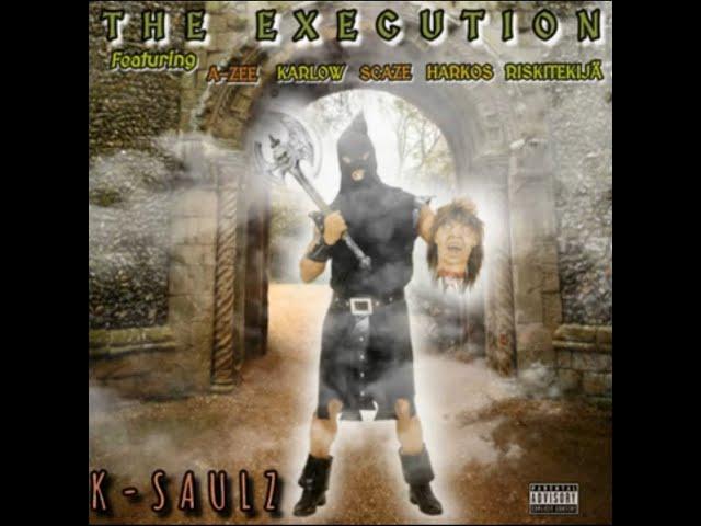 K-Saulz - The Execution feat  A Zee, Karlow, Scaze, Harkos & Riskitekija