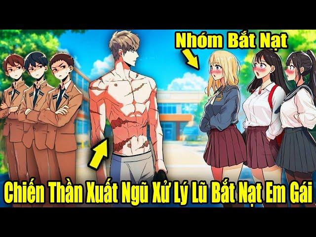 FULL BỘ | Chiến Thần Xuất Ngũ Xử Lý Lũ Trẻ Trâu Bắt Nạt Em Gái | Review Truyện Tranh