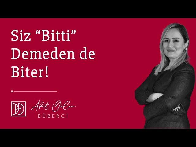 Siz Bitti Demeden de Biter!