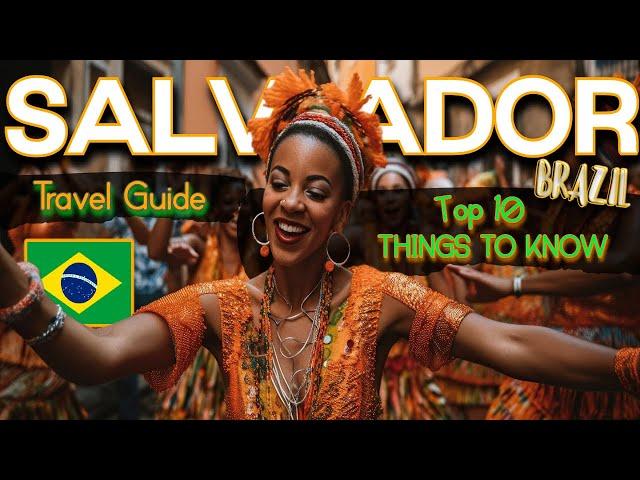 Salvador Brazil Travel Guide: TOP 10 Things Every Tourist MUST Know Before Your Vacation In Bahia