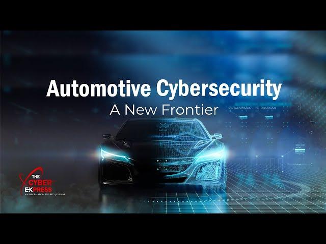 Automotive Cybersecurity: A New Frontier | The Cyber Express