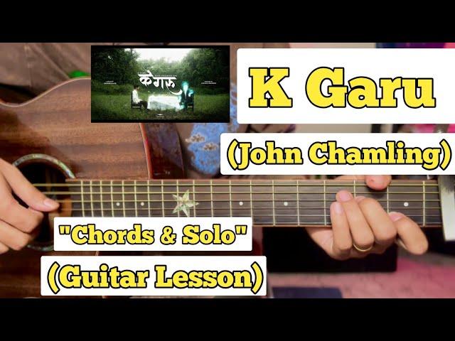 K Garu - John Chamling | Guitar Lesson | Chords & Solo | With Tab | (Official Version)