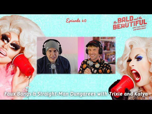 Faux Bangs & Straight-Man Dungarees with Trixie and Katya | The Bald and the Beautiful