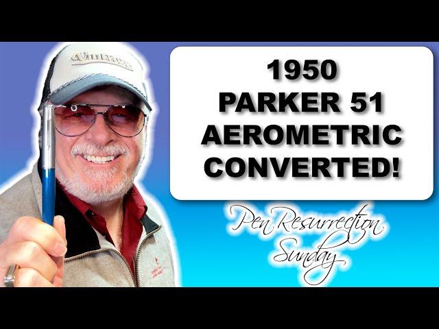 Pen Resurrection Sunday Ep 85 - 1950 Parker 51 Aerometric Conversion