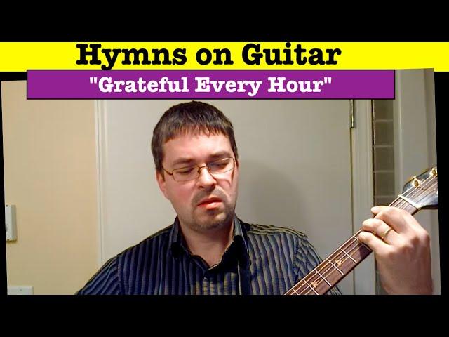 "Grateful Every Hour" [original hymn by Dean Wolfe]