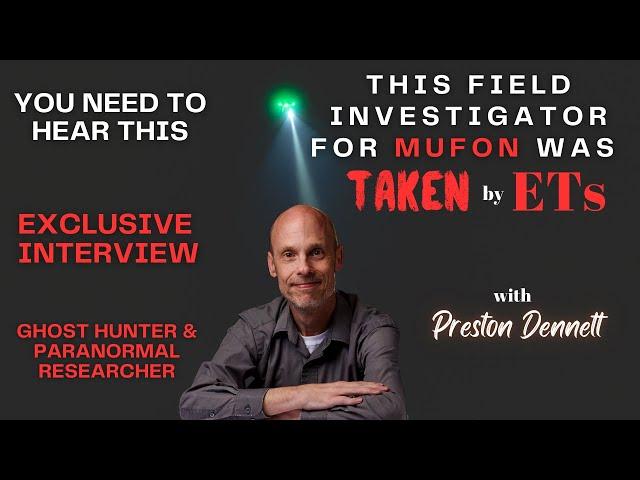 This Field Investigator For MUFON Was Taken! Exclusive Interview With Preston Dennett