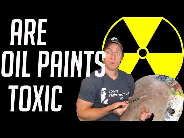 Are Oil Paints Toxic