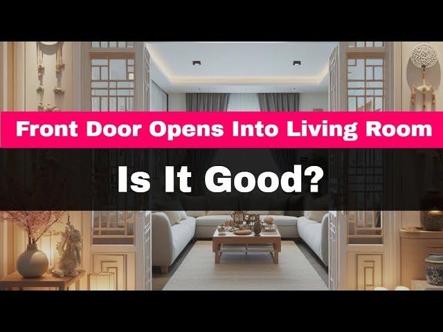 Feng Shui Front Door Opens Into Living Room - Is It Good?