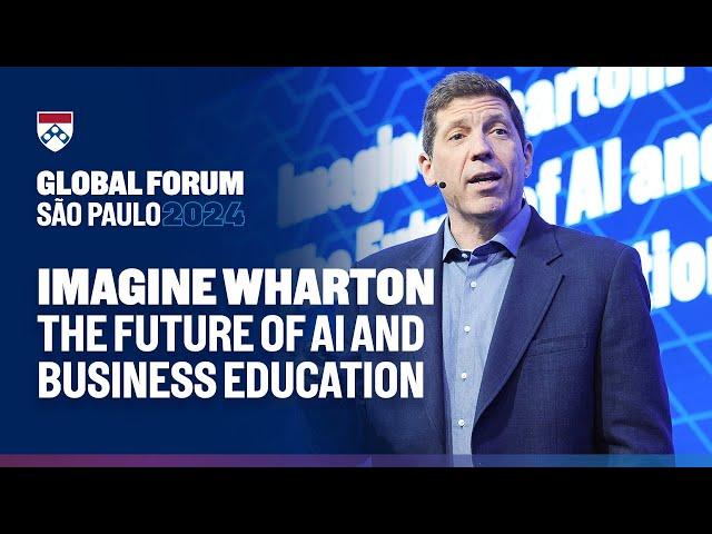 The Future of AI and Business Education – Wharton Global Forum São Paulo