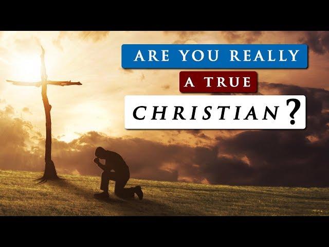 WHAT IS A TRUE CHRISTIAN | Are you saved or self deceived?