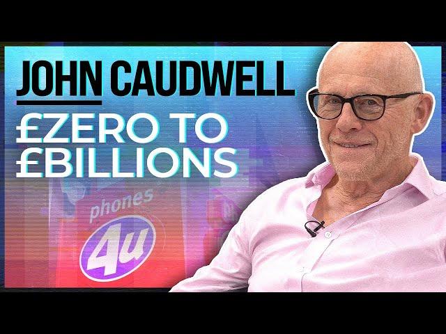 How I Went From ZERO To BILLIONS | John Caudwell Phones 4u Founder