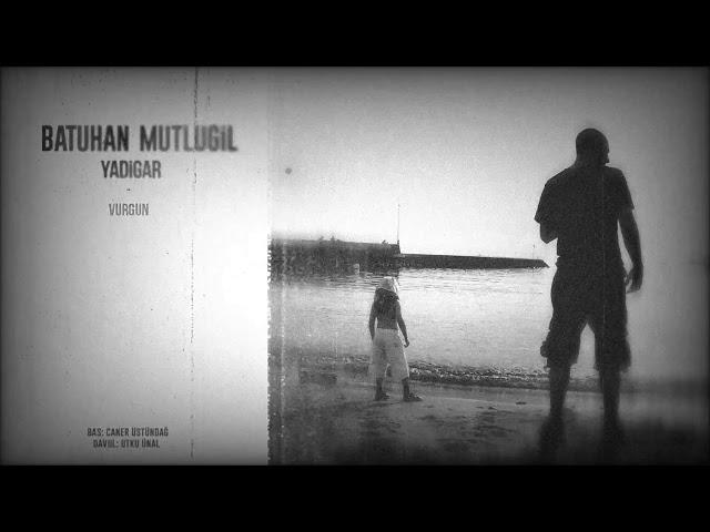 Batuhan Mutlugil - Vurgun (Yadigar)