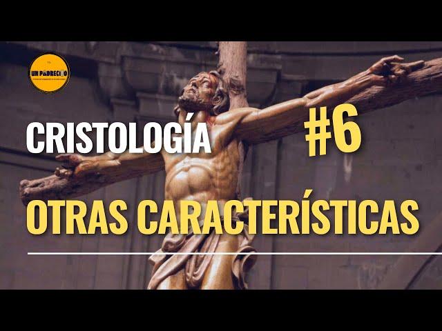 Curso de Teología para Laicos 6. CRISTOLOGÍA: Otras Característica