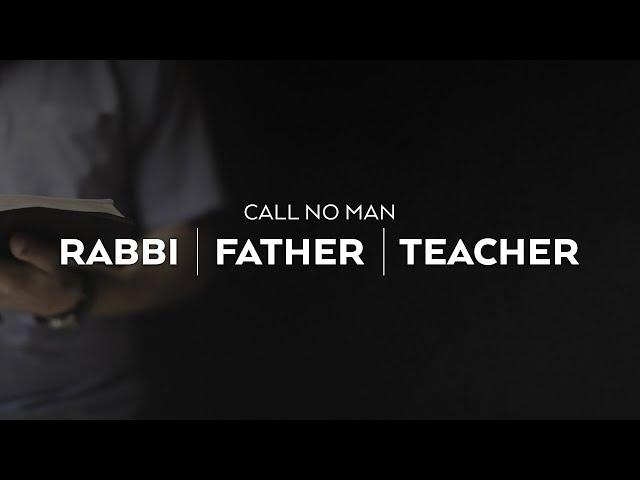 What does Yeshua mean when He tells us to call no man Rabbi, Father, or Teacher?
