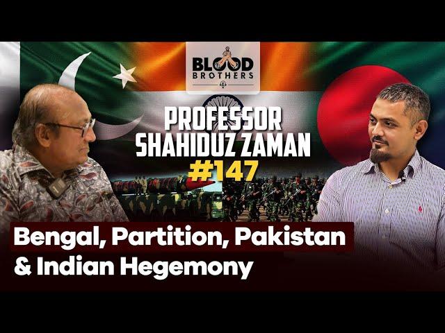 Professor Shahiduz Zaman | Bengal, Allying with Pakistan & Fighting Indian Hegemony | BB #147