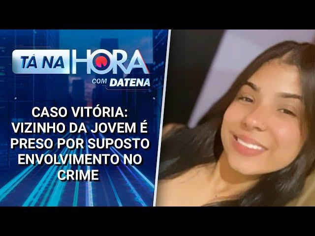 Caso Vitória: vizinho da jovem é preso por suposto envolvimento no crime | Tá na Hora (08/03/25)