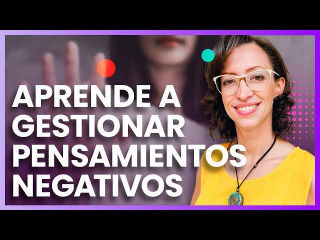 Aprende a gestionar los pensamientos negativos