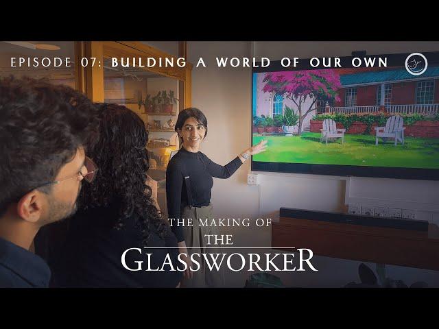 The Making of The Glassworker | Episode 07: Building a World of Our Own