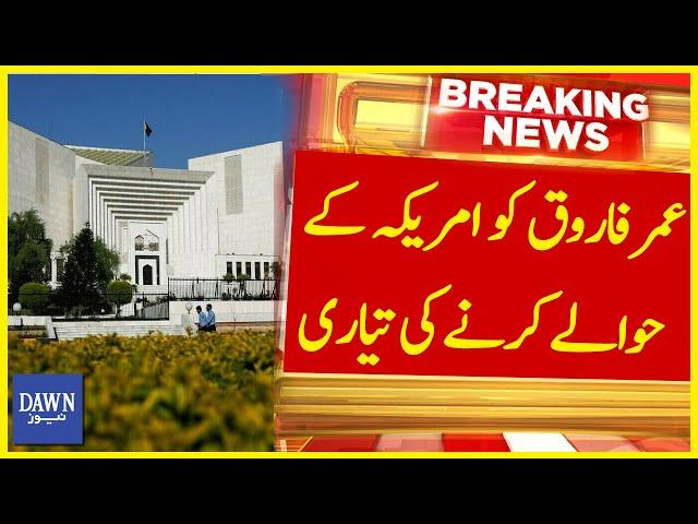 Umar Farooq Ko America Kay Hawalay Karnay Ki Taiyari | Breaking News | Dawn News