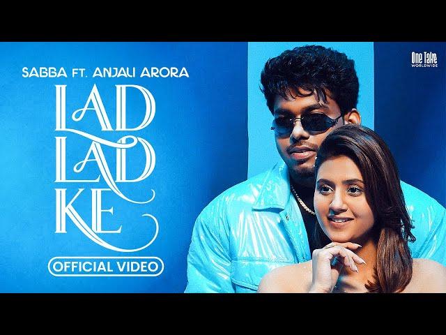 Lad Lad Ke (Official Video) Sabba Ft Anjali Arora | Latest Punjabi Song 2025 | New Punjabi Song 2025
