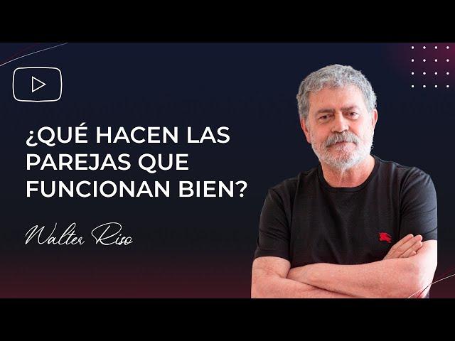 ¿Qué hacen las parejas que funcionan bien? - Walter Riso