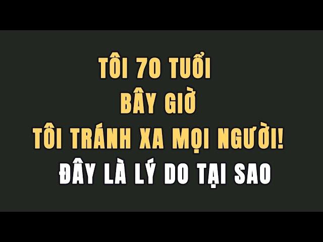 Tôi 70 tuổi  Bây giờ tôi tránh xa mọi người!  Đây là lý do tại sao