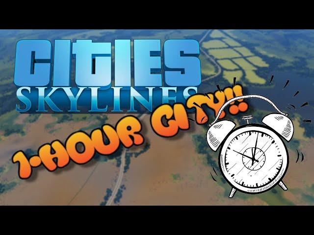 Cities:Skylines 1-HOUR CITY! A challenge!!!