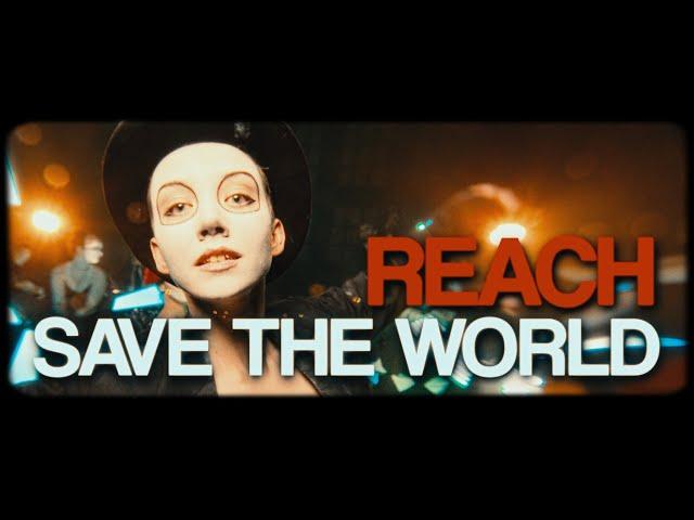 REACH - Save The World (Official Music Video)