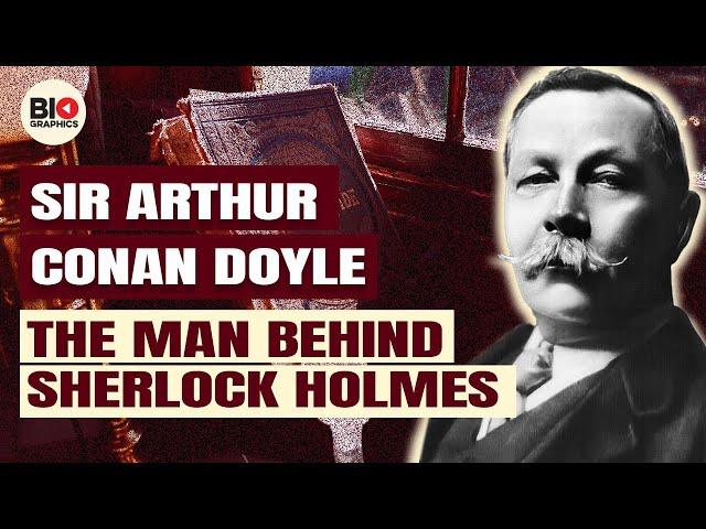 Arthur Conan Doyle: The Creator of Sherlock Holmes