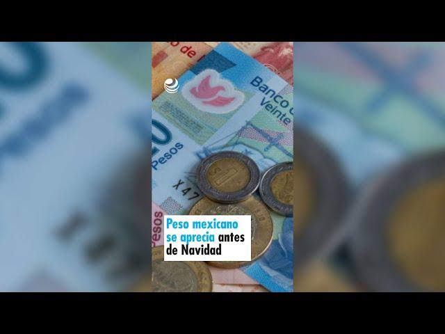 Peso mexicano se aprecia antes de Navidad